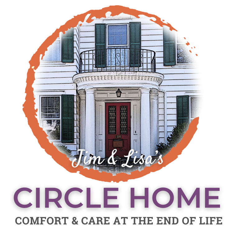 Jim & Lisa's Circle Home: Comfort & Care at the End of Life
